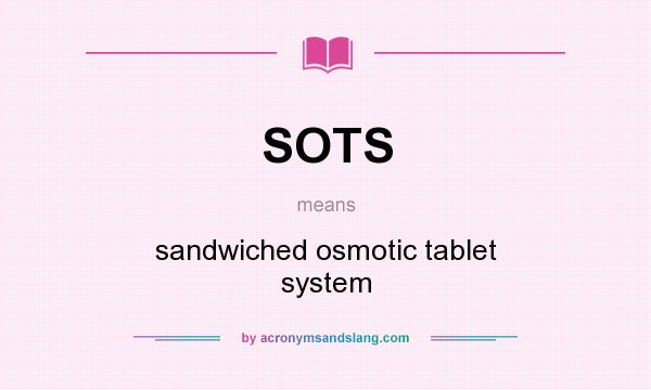 What does SOTS mean? It stands for sandwiched osmotic tablet system
