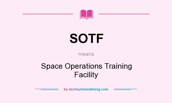 What does SOTF mean? It stands for Space Operations Training Facility