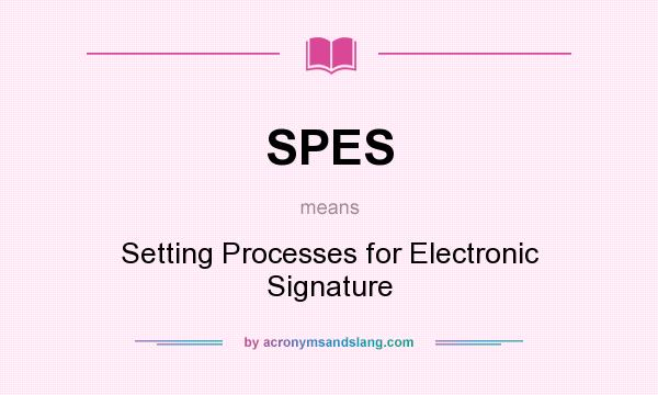What does SPES mean? It stands for Setting Processes for Electronic Signature