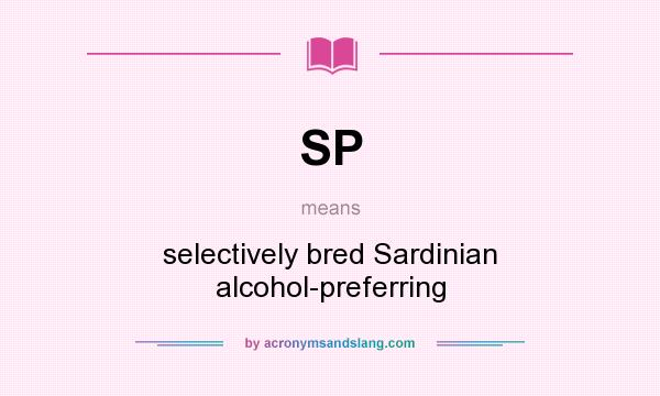 What does SP mean? It stands for selectively bred Sardinian alcohol-preferring