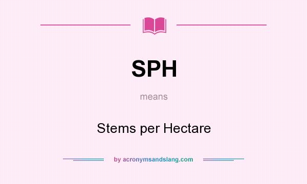 What does SPH mean? It stands for Stems per Hectare