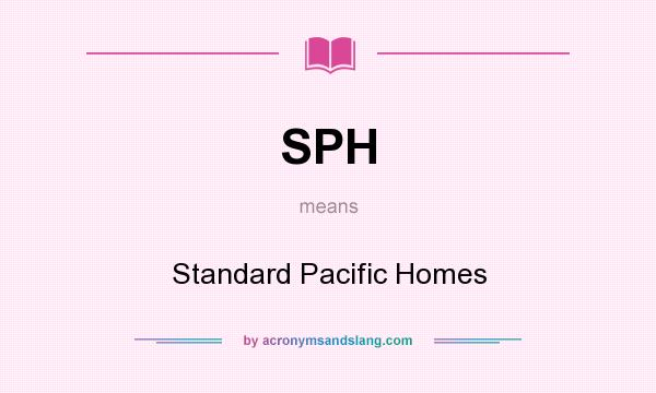 What does SPH mean? It stands for Standard Pacific Homes