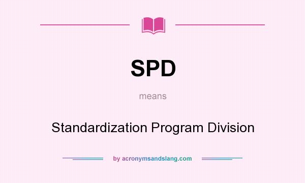 What does SPD mean? It stands for Standardization Program Division