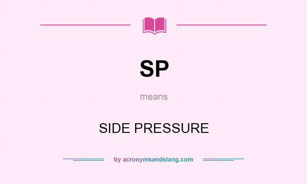What does SP mean? It stands for SIDE PRESSURE