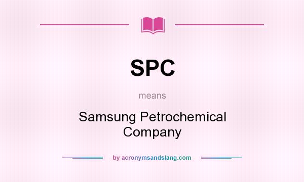 What does SPC mean? It stands for Samsung Petrochemical Company