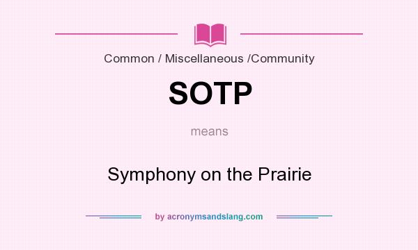 What does SOTP mean? It stands for Symphony on the Prairie