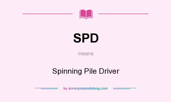What does SPD mean? It stands for Spinning Pile Driver