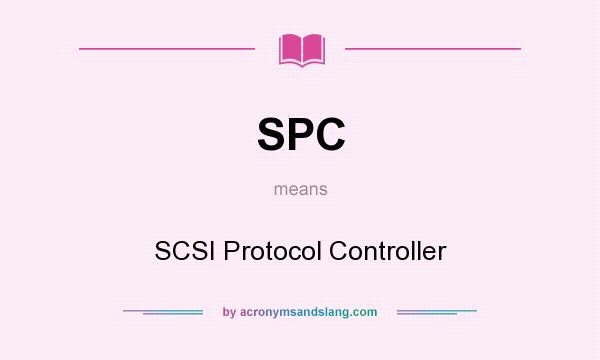 What does SPC mean? It stands for SCSI Protocol Controller