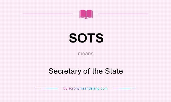 What does SOTS mean? It stands for Secretary of the State