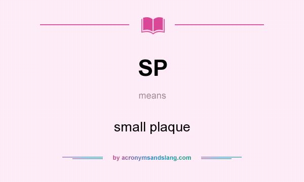 What does SP mean? It stands for small plaque