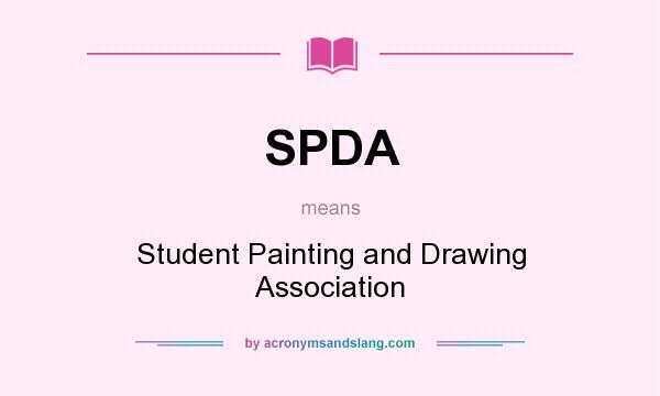 What does SPDA mean? It stands for Student Painting and Drawing Association