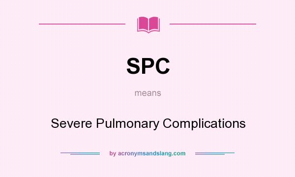 What does SPC mean? It stands for Severe Pulmonary Complications