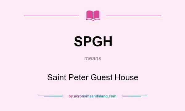 What does SPGH mean? It stands for Saint Peter Guest House