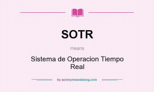 What does SOTR mean? It stands for Sistema de Operacion Tiempo Real