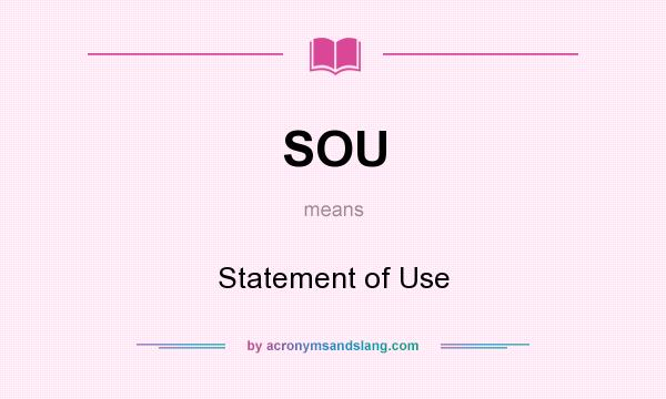 What does SOU mean? It stands for Statement of Use