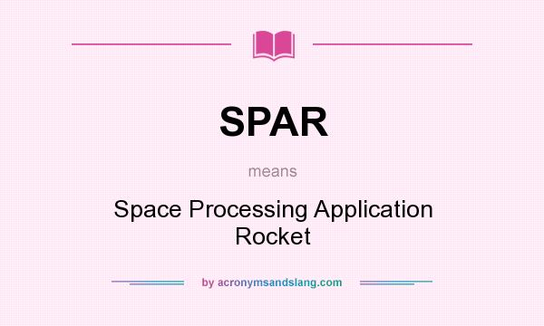 What does SPAR mean? It stands for Space Processing Application Rocket
