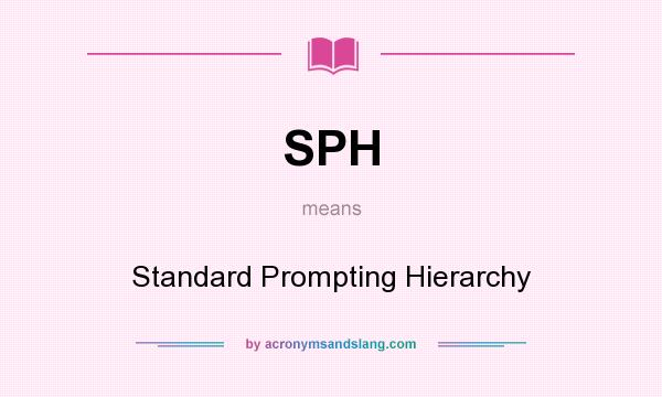 What does SPH mean? It stands for Standard Prompting Hierarchy