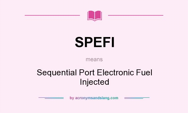 What does SPEFI mean? It stands for Sequential Port Electronic Fuel Injected