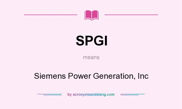 What does SPGI mean? It stands for Siemens Power Generation, Inc