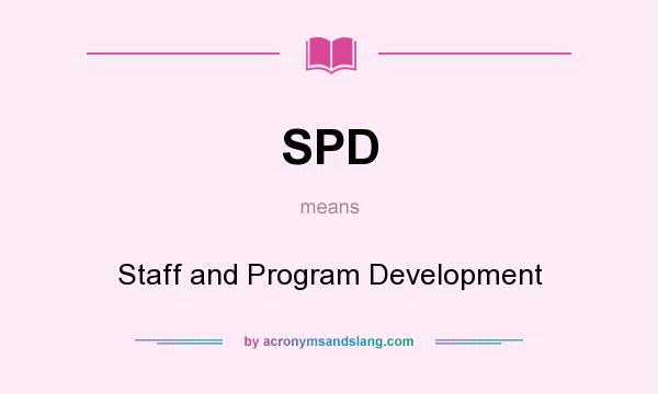 What does SPD mean? It stands for Staff and Program Development