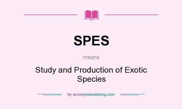 What does SPES mean? It stands for Study and Production of Exotic Species
