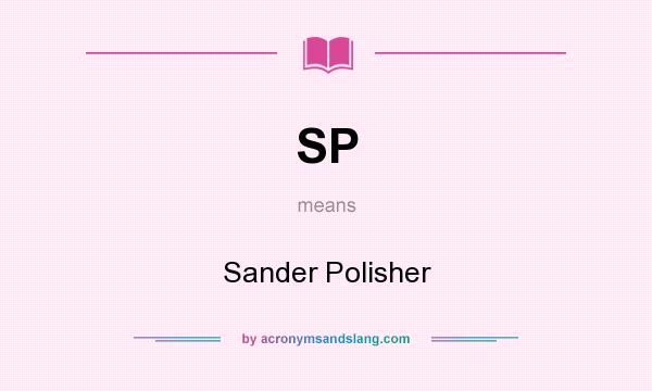 What does SP mean? It stands for Sander Polisher