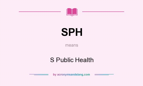 What does SPH mean? It stands for S Public Health