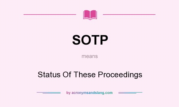 What does SOTP mean? It stands for Status Of These Proceedings