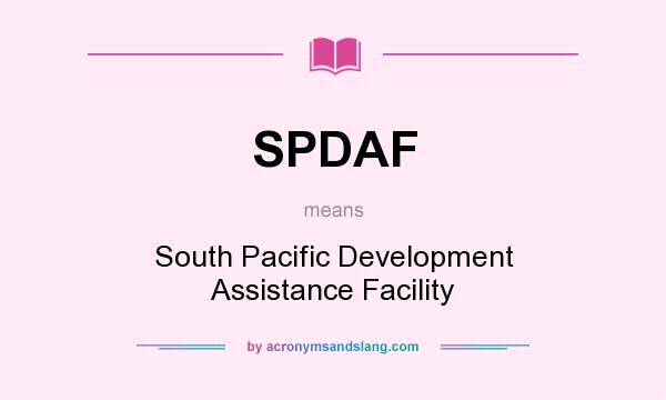 What does SPDAF mean? It stands for South Pacific Development Assistance Facility