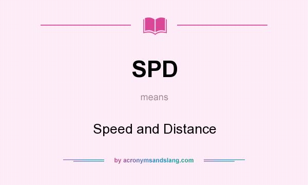 What does SPD mean? It stands for Speed and Distance