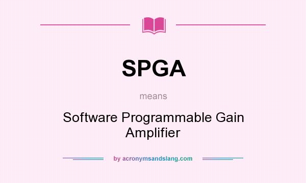 What does SPGA mean? It stands for Software Programmable Gain Amplifier