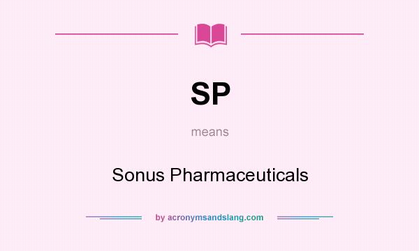What does SP mean? It stands for Sonus Pharmaceuticals