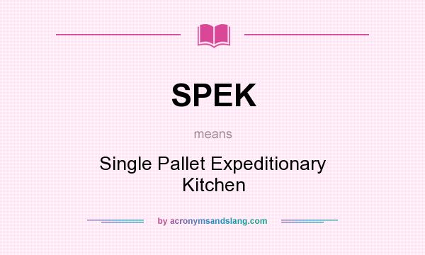 What does SPEK mean? It stands for Single Pallet Expeditionary Kitchen