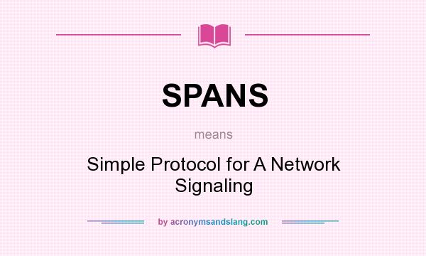 What does SPANS mean? It stands for Simple Protocol for A Network Signaling