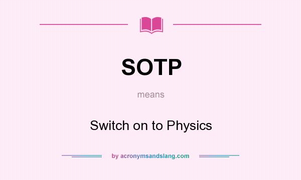 What does SOTP mean? It stands for Switch on to Physics