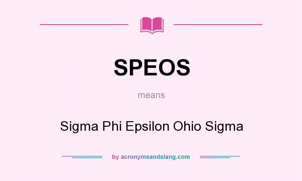 What does SPEOS mean? It stands for Sigma Phi Epsilon Ohio Sigma