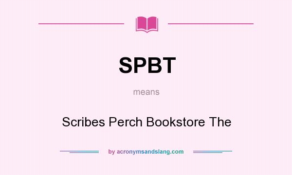What does SPBT mean? It stands for Scribes Perch Bookstore The