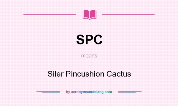 What does SPC mean? It stands for Siler Pincushion Cactus