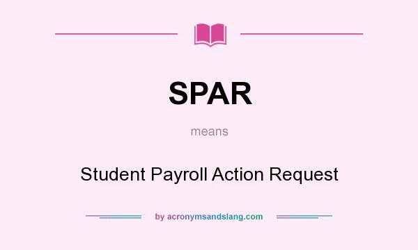 What does SPAR mean? It stands for Student Payroll Action Request