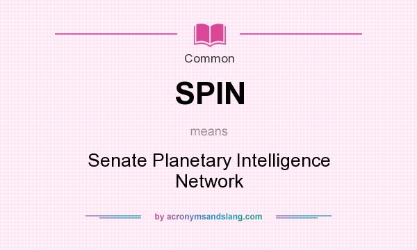 What does SPIN mean? It stands for Senate Planetary Intelligence Network