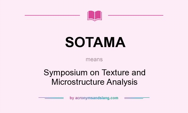 What does SOTAMA mean? It stands for Symposium on Texture and Microstructure Analysis