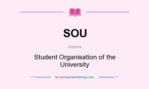 What does SOU mean? It stands for Student Organisation of the University