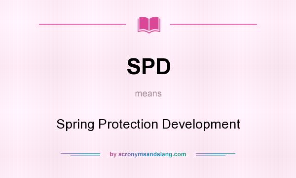 What does SPD mean? It stands for Spring Protection Development