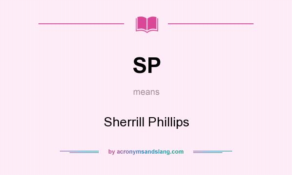 What does SP mean? It stands for Sherrill Phillips