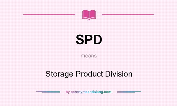 What does SPD mean? It stands for Storage Product Division