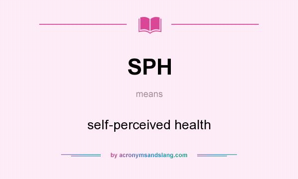 What does SPH mean? It stands for self-perceived health