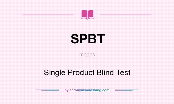 What does SPBT mean? It stands for Single Product Blind Test