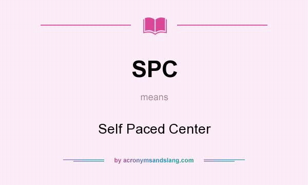 What does SPC mean? It stands for Self Paced Center
