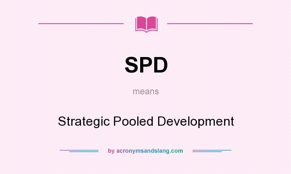 What does SPD mean? It stands for Strategic Pooled Development