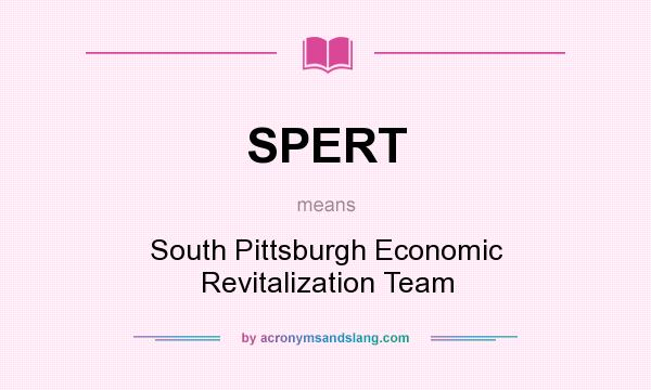 What does SPERT mean? It stands for South Pittsburgh Economic Revitalization Team